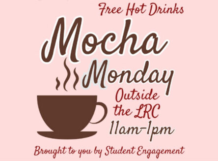 mocha mondays graphic depicting outline of steaming mug with text free hot drinks outside the lrc 11am 1pm brought to you by student engagement