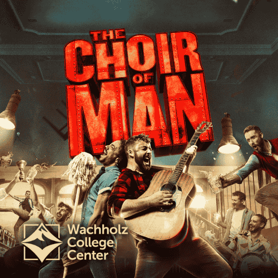 A promotional poster for the show "The Choir of Man" at the Wachholz College Center. The image features several men in a lively pub setting, laughing, singing, and holding up drinks and trophies. The title "THE CHOIR OF MAN" is prominently displayed in large, distressed red letters at the top, and the Wachholz College Center logo is in the bottom left corner.